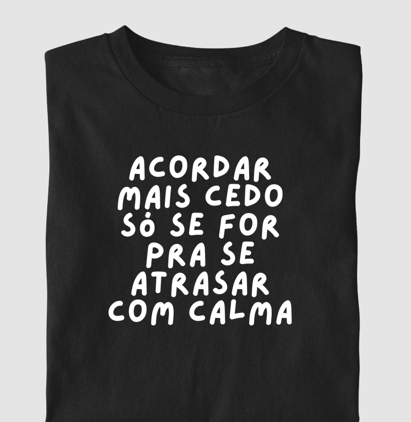 Acordar cedo só se for para se atrasar com calma