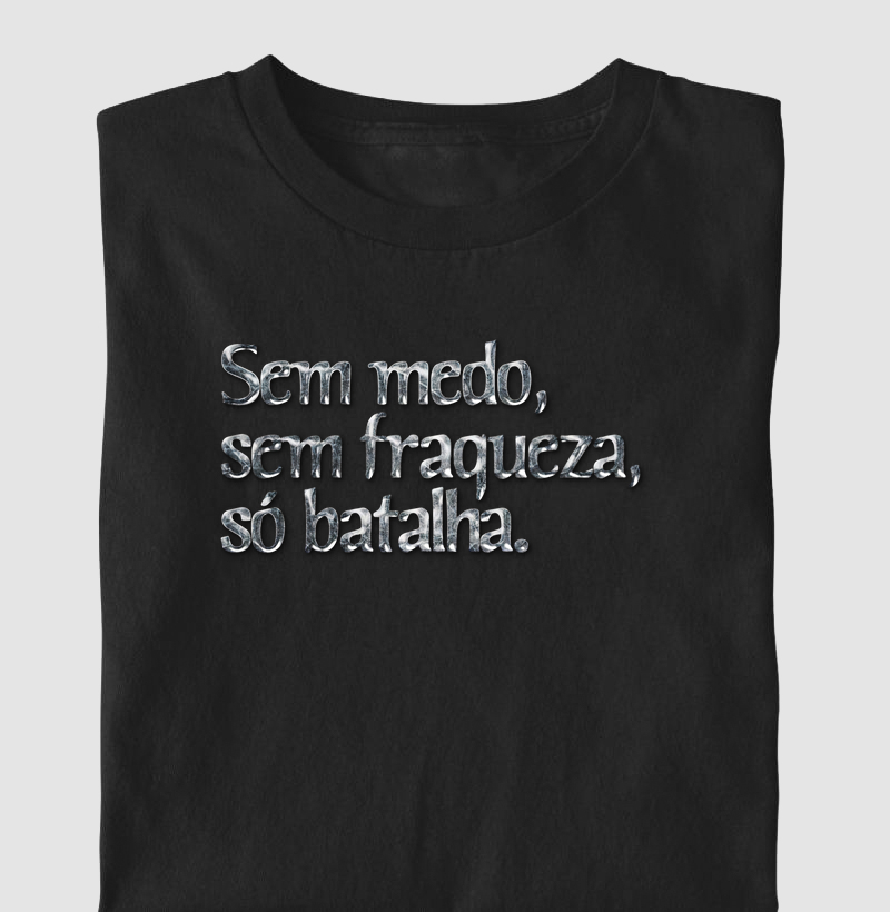 Frase Sem medo, sem fraqueza, só batalha. Nº 1
