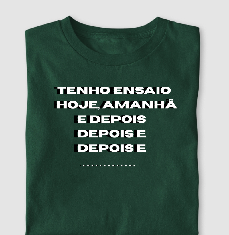 TENHO ENSAIO HOJE, AMANHÃ E DEPOIS E DEPOIS...