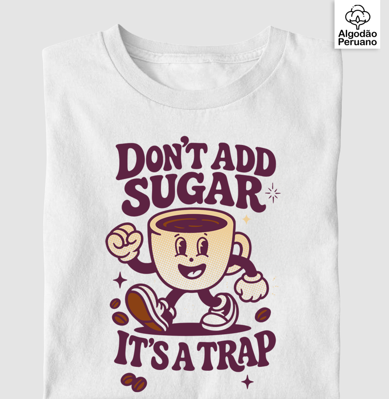 Don't add sugar, It's a trap