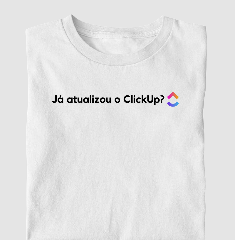 Camiseta "Já Atualizou o Clickup"- Camisetas de Tráfego | Exclusiva para Gestores