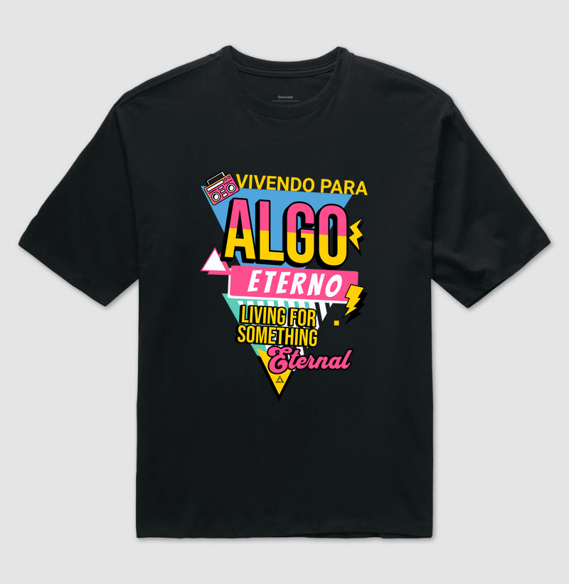 CAMISETA OVERSIZED VIVENDO PARA ALGO ETERNO
