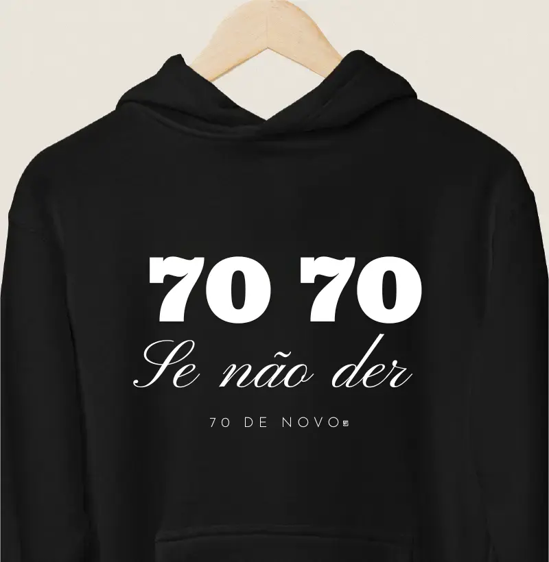 Hoodie Moletom 70 70 Se não der se 70 de novo