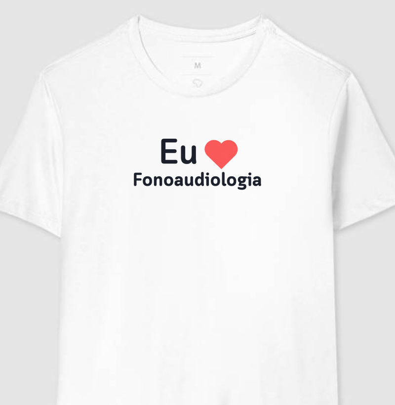 Camiseta Eu amo Fonoaudiologia Letras Pretas