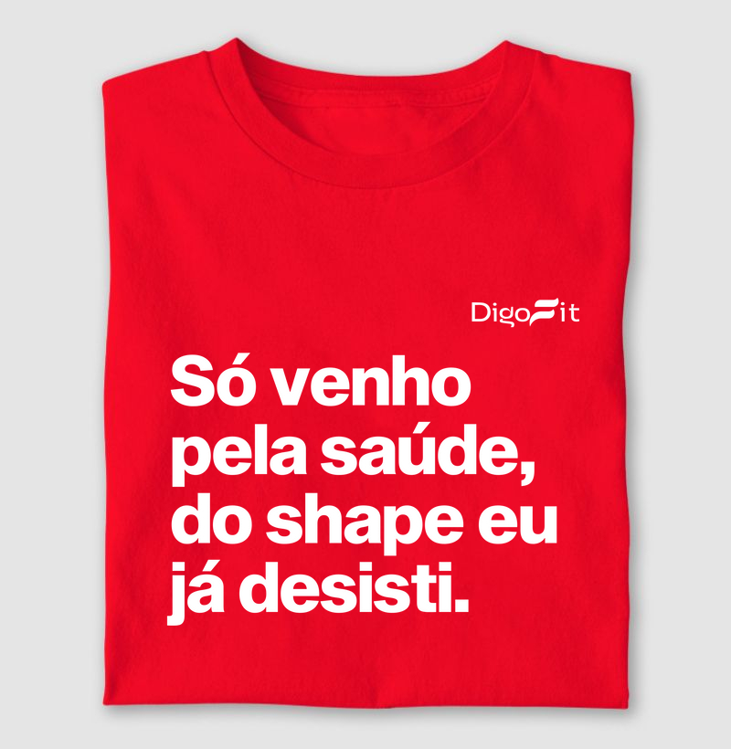 CAMISETA ACADEMIA SÓ VENHO PELA SAÚDE