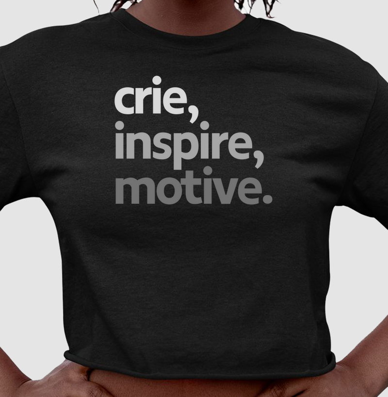 Camiseta Cropped CRIE, INSPIRE, MOTIVE.
