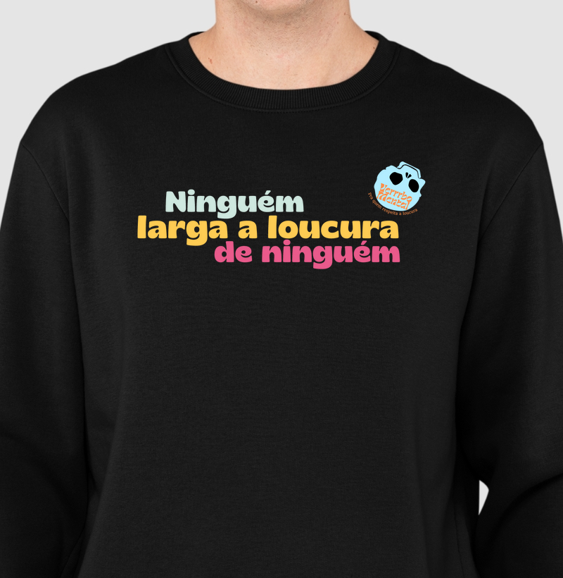 Camiseta Ninguém larga a loucura de ninguém