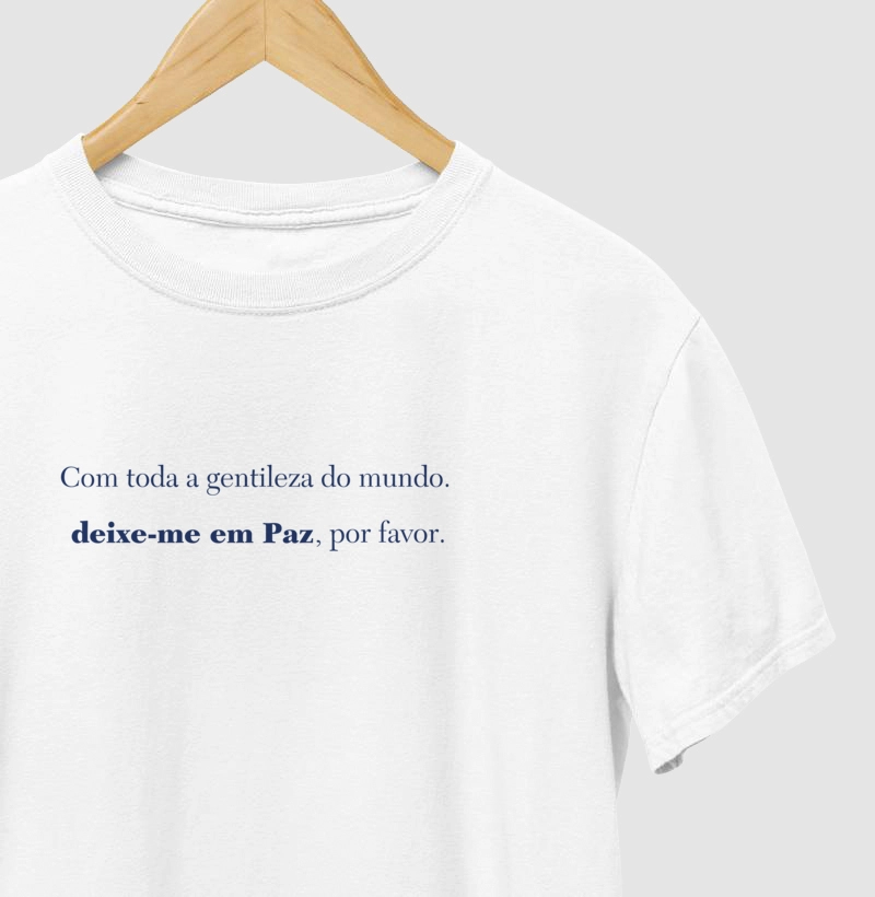 Com toda a gentileza do mundo, deixe-me em Paz, por favor.