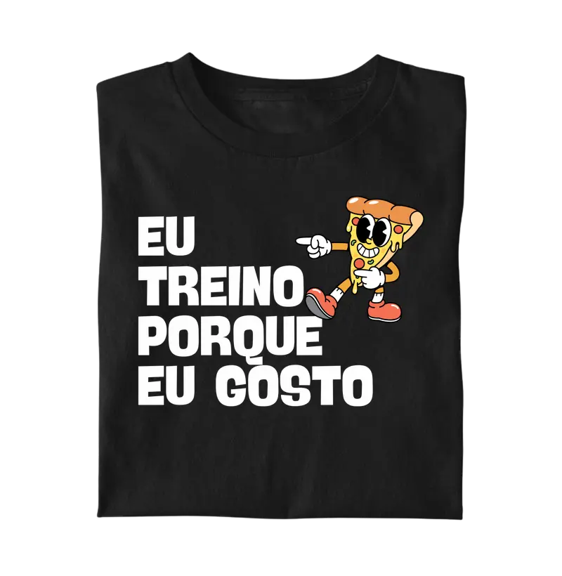 Eu Treino Porque Eu Gosto - Pizza