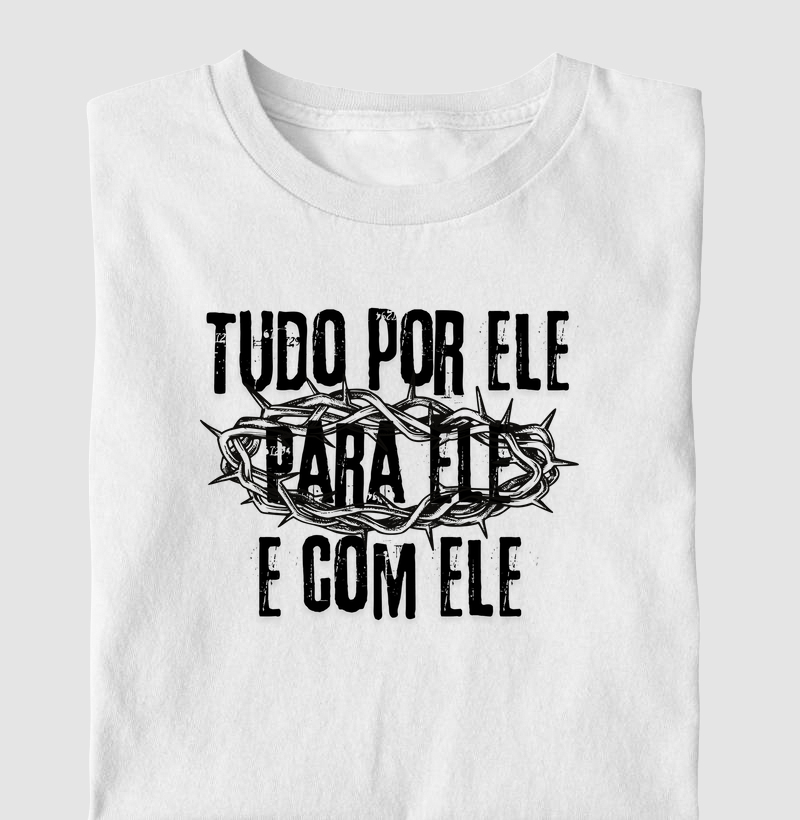 Tudo por ele, para ele e com ele.