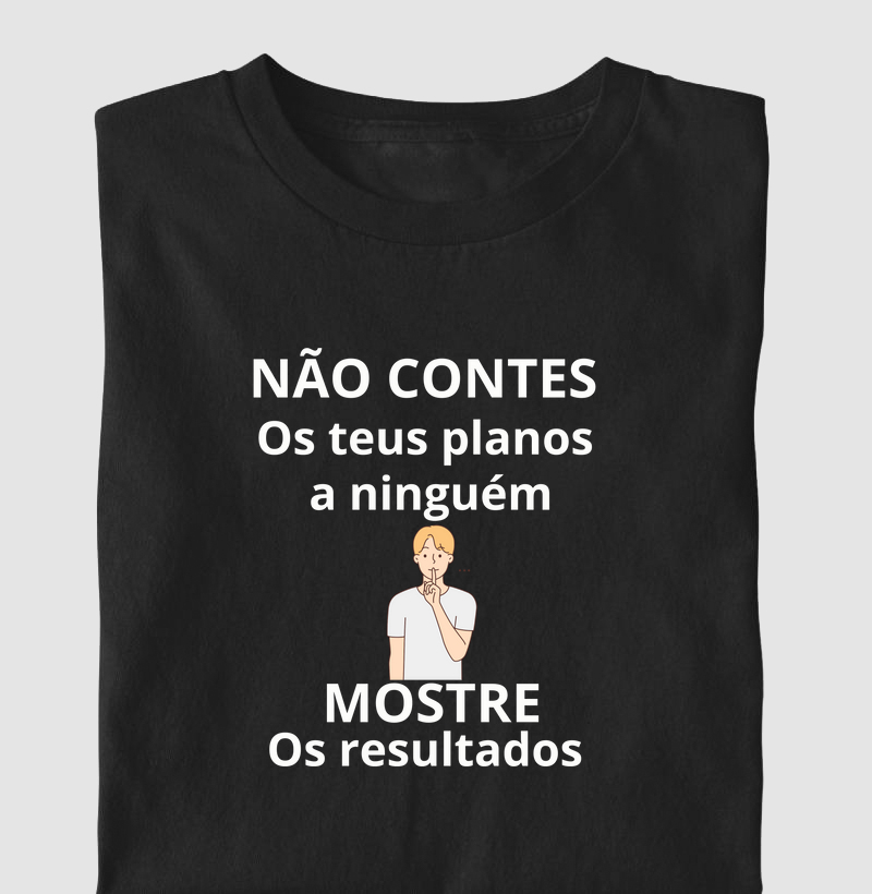 NÃO CONTES OS PLANOS A NINGUÉM MOSTRE OS RESULTADOS