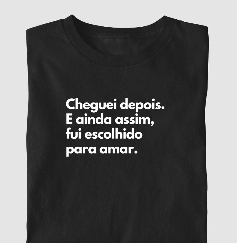 Cheguei depois. E ainda assim, fui escolhido para amar. (centralizado)