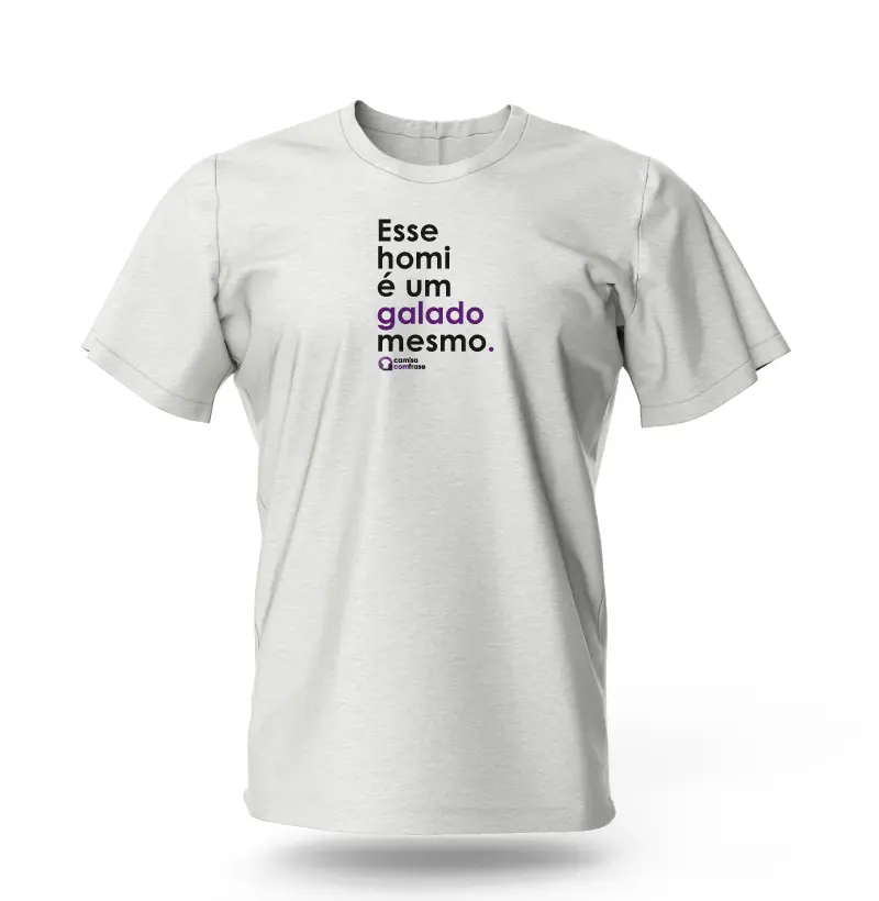 Camisa com Frase - Esse homi é um galado mesmo.
