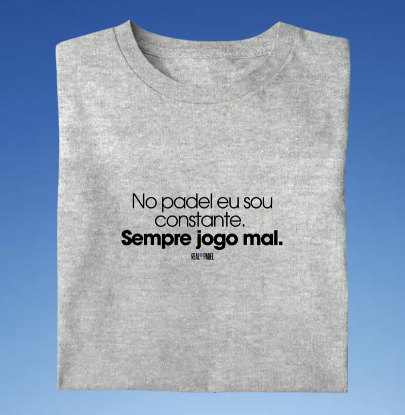 No padel eu sou constante.  Sempre jogo mal. 