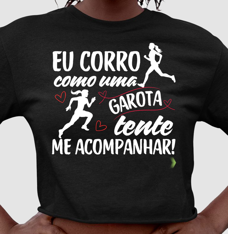 Corro como uma garota, tente me acompanhar!