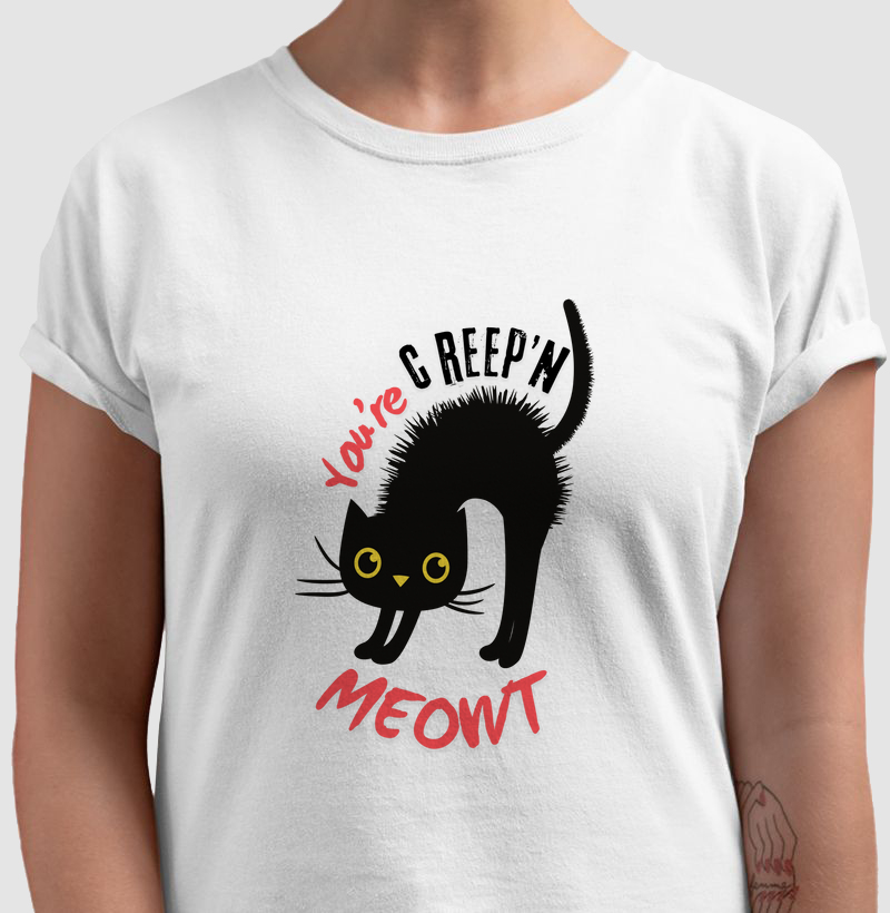 Camiseta You're creep'n meowt