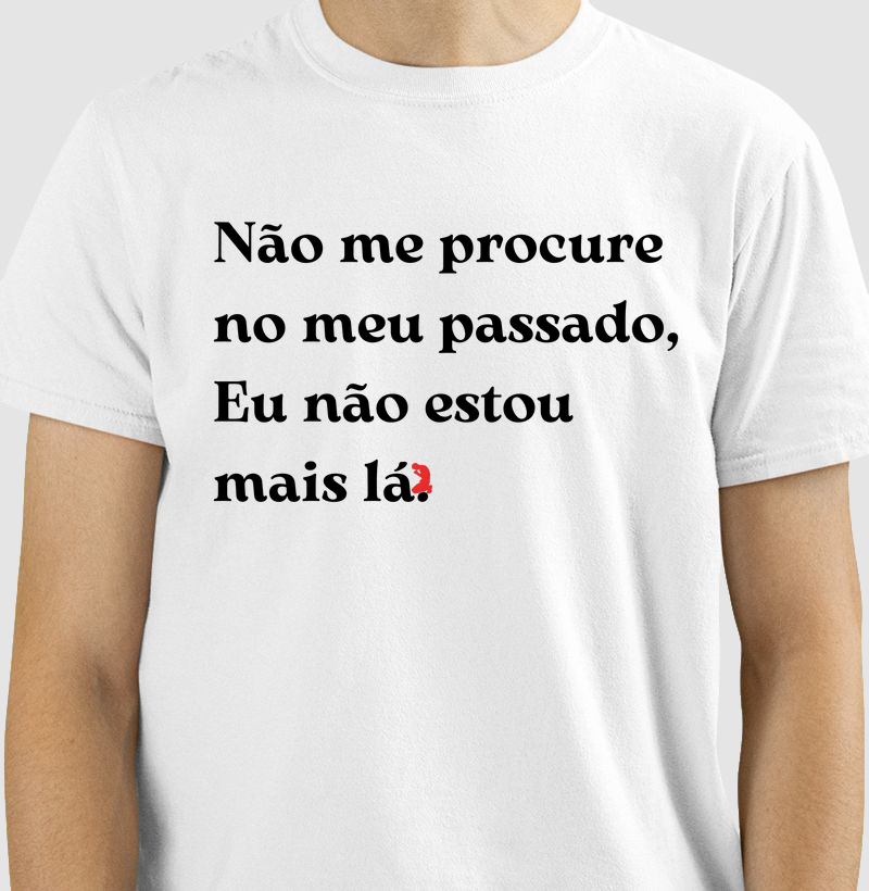 Não me procure no meu passado, Eu não estou  mais lá. (letra preta)