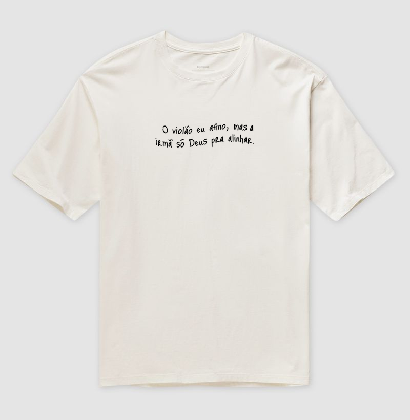 Camisa "O violão eu afino, mas a irmã só Deus pra alinhar."