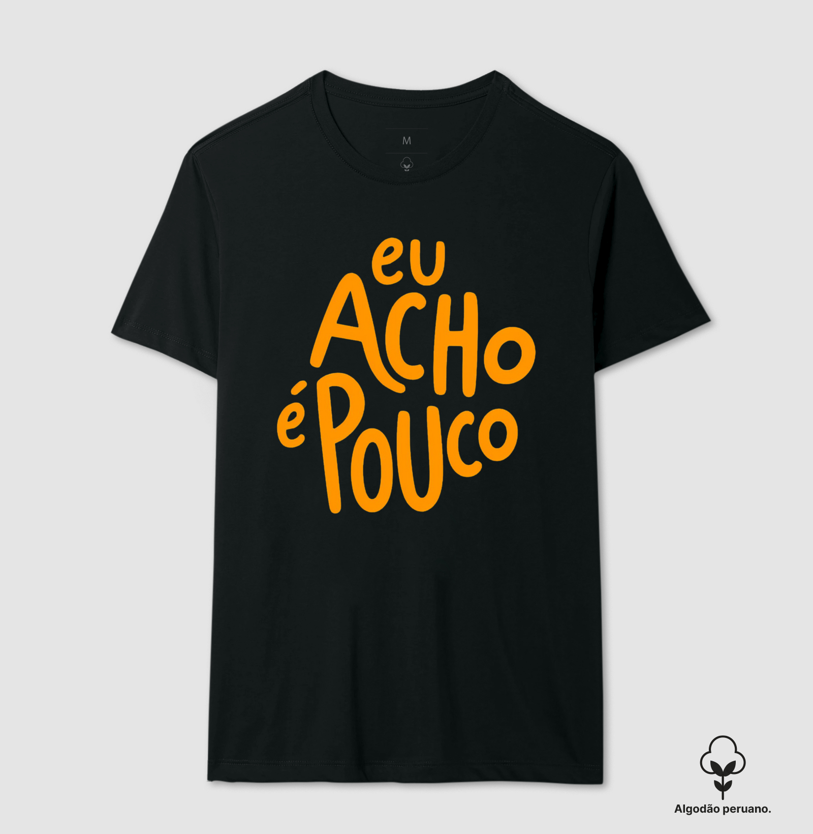 Camiseta Eu Acho é Pouco