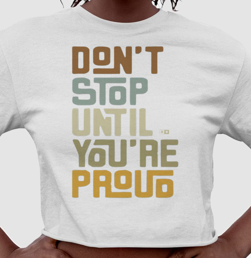 DON'T STOP UNTIL YOU ARE PROUD
