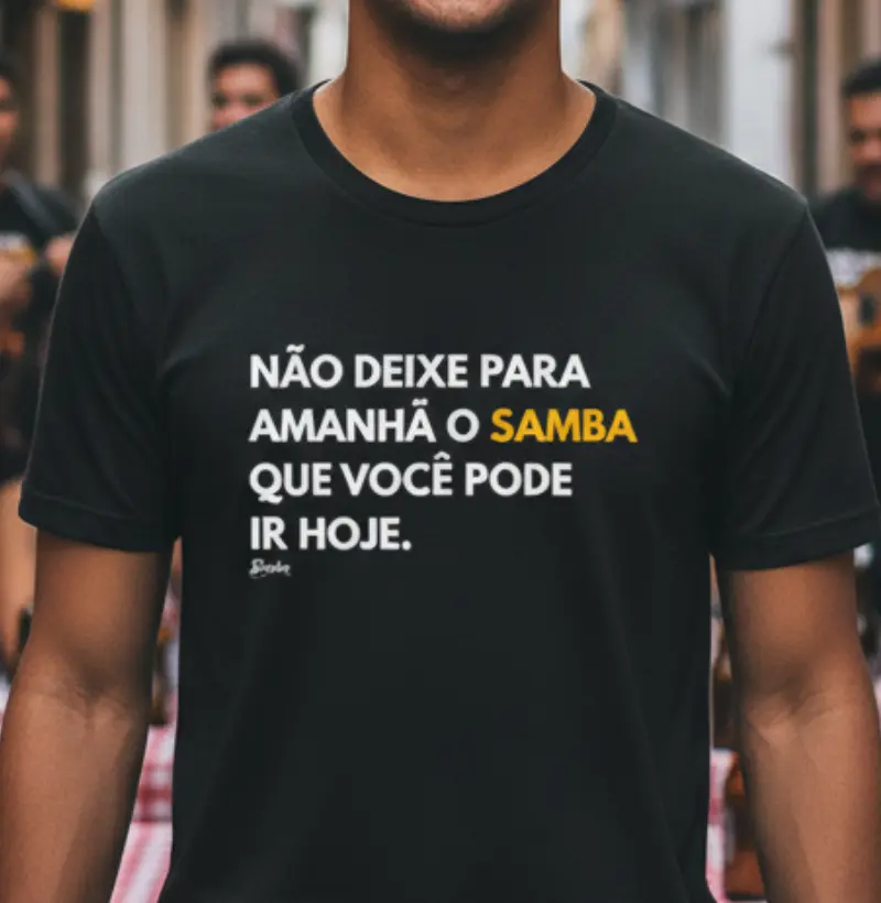 Não deixe para amanhã o Samba que você pode ir hoje