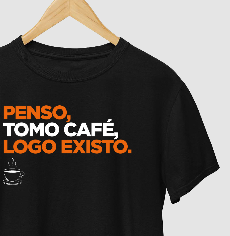 Penso, tomo cafe, logo existo