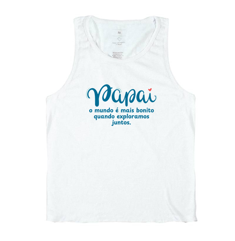 Camiseta Coleção Pai - Papai, o mundo é mais bonito...