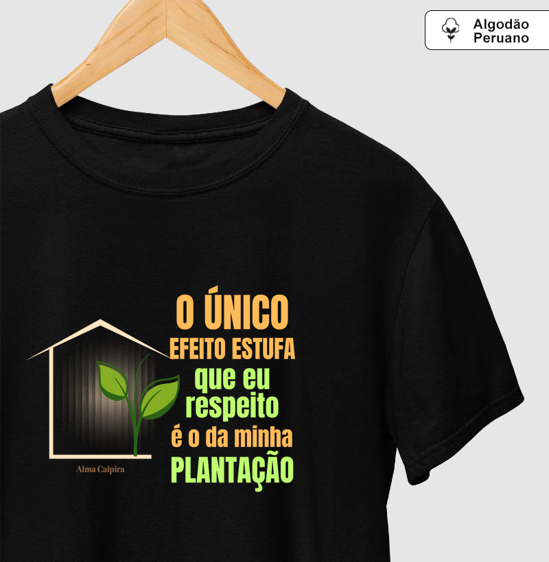 O único efeito estufa que eu respeito, é o da minha plantação