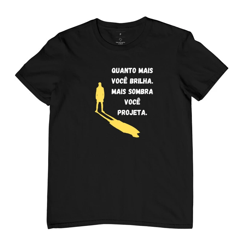 Camiseta quanto mais você brilha. mais sombra você projeta.