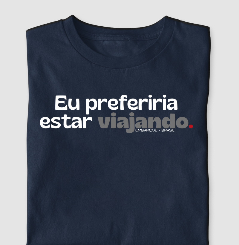 Eu preferiria estar viajando.