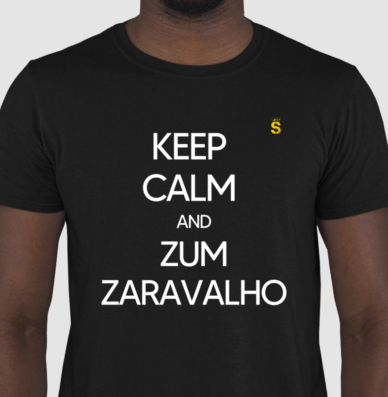 Kepp calm and Zum Zaravalho