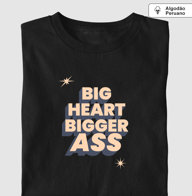 BIG HEART BIGGER ASS