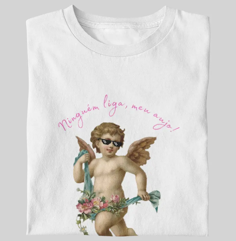 Ninguém liga, meu anjo!