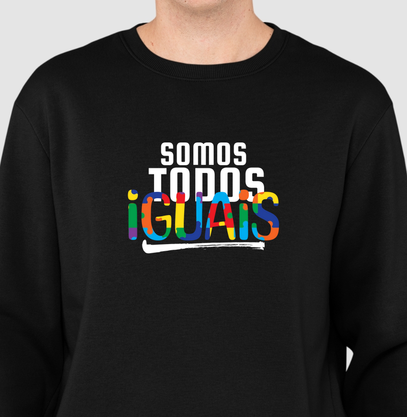 Suéter Moletom Somos Todos Iguais