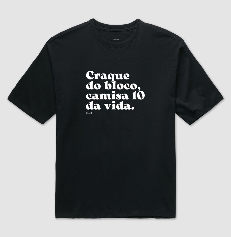 Craque do bloco, camisa 10 da vida.