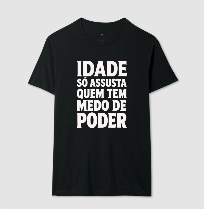 Camiseta Idade Só Assusta Quem Tem Medo de Poder