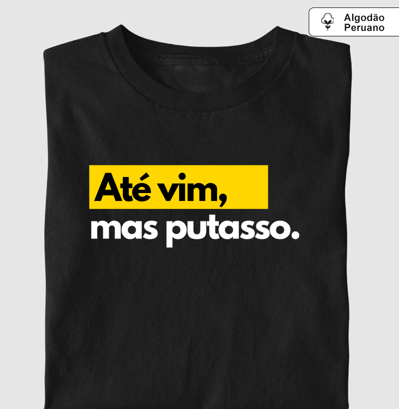 ATÉ VIM, MAS P*