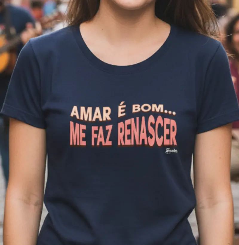Amar é bom me faz renascer