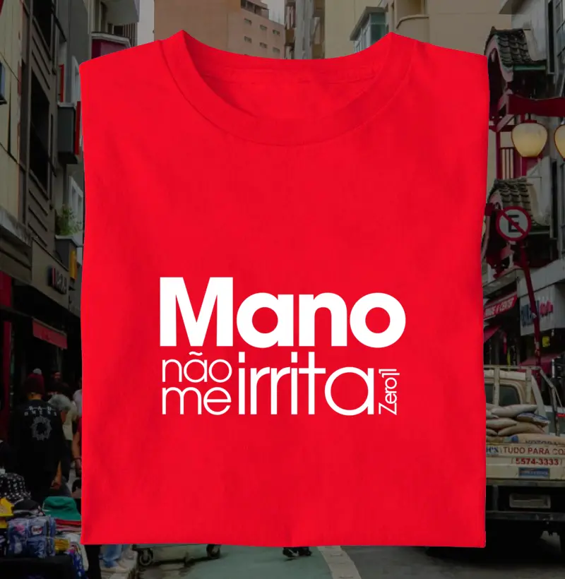 Mano, não me irrita
