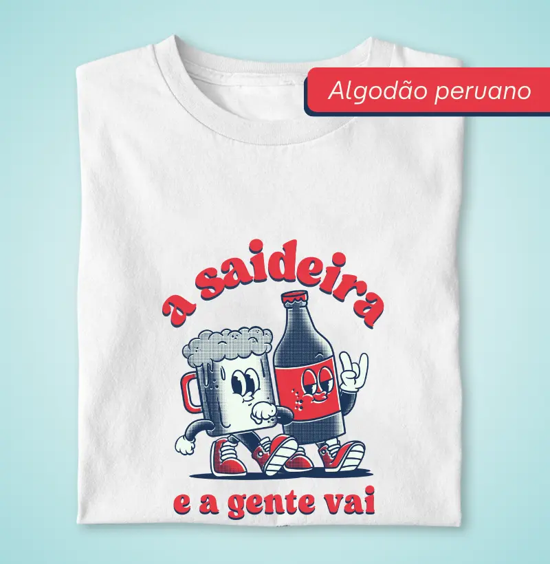 Saideira nunca é só uma - Premium - Algodão Peruano