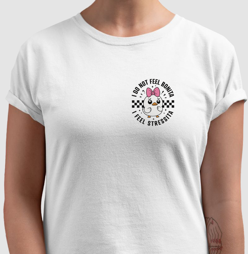 Camiseta I Do Not Feel Bonita, I Feel Stressita