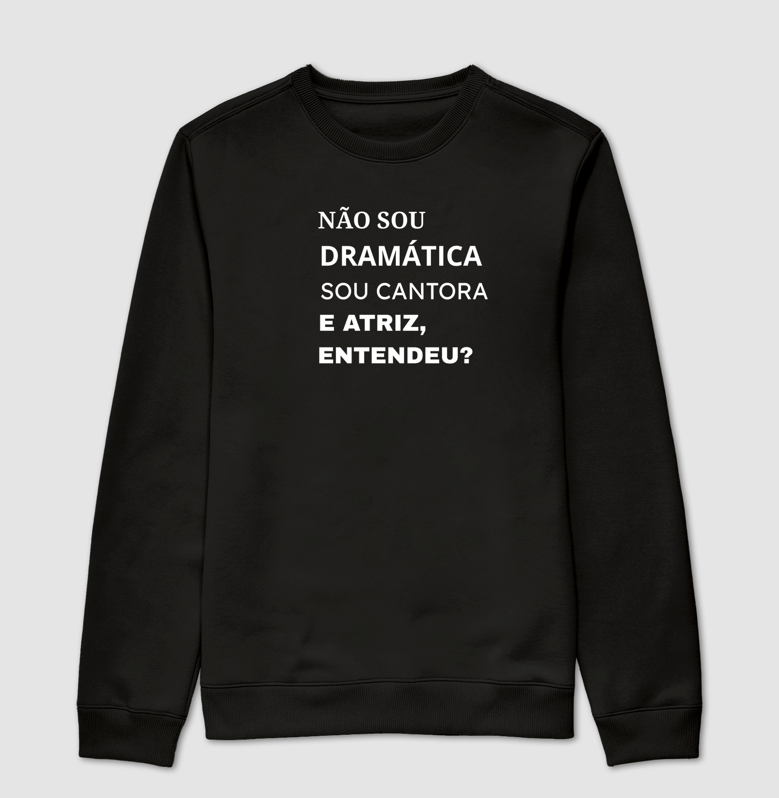 NÃO SOU DRAMÁTICA, SOU ATRIZ E CANTORA, ENTENDEU?