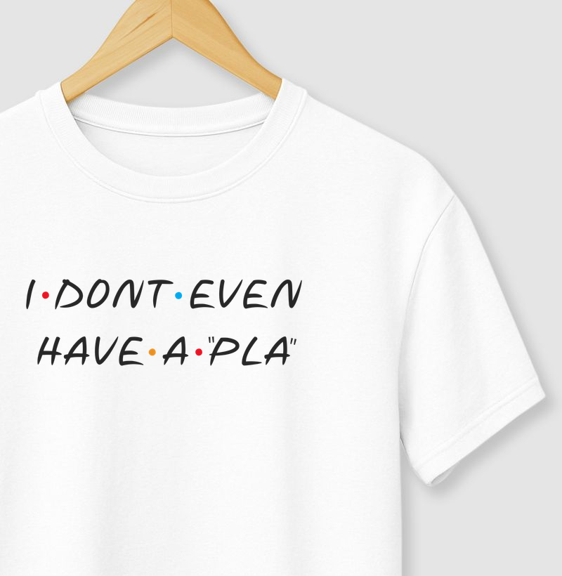 I dont even have a "pla" - Friends