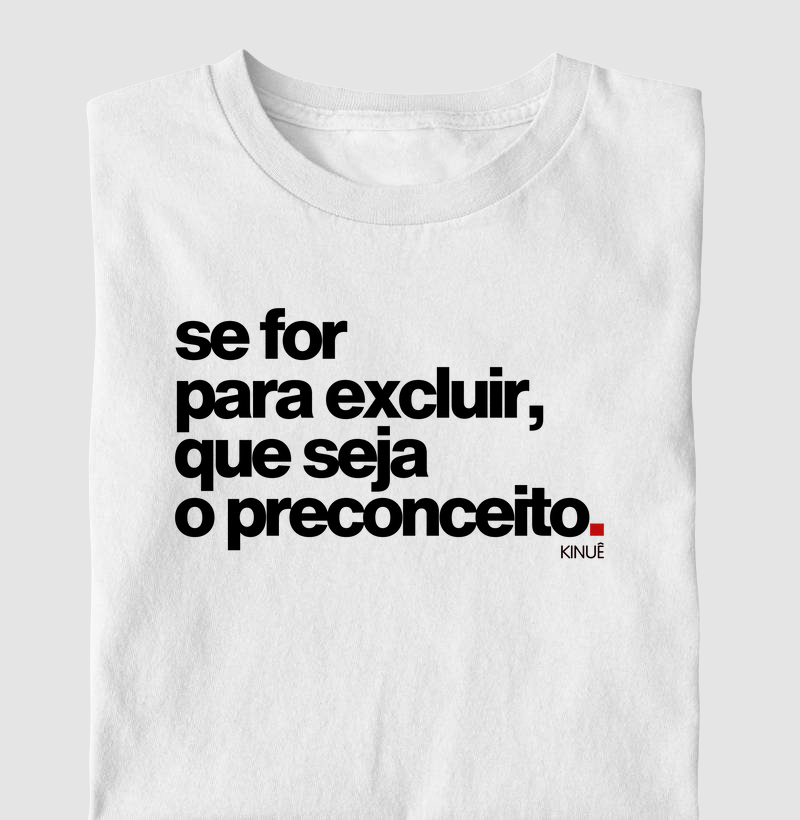 Se for para excluir, que seja o preconceito.