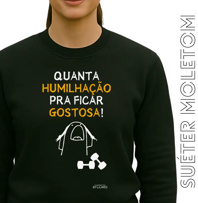 Quanta humilhação pra ficar gostosa