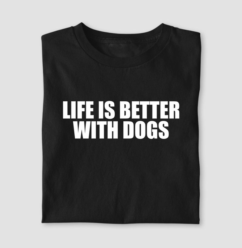 LIFE IS BETTER WITH DOGS