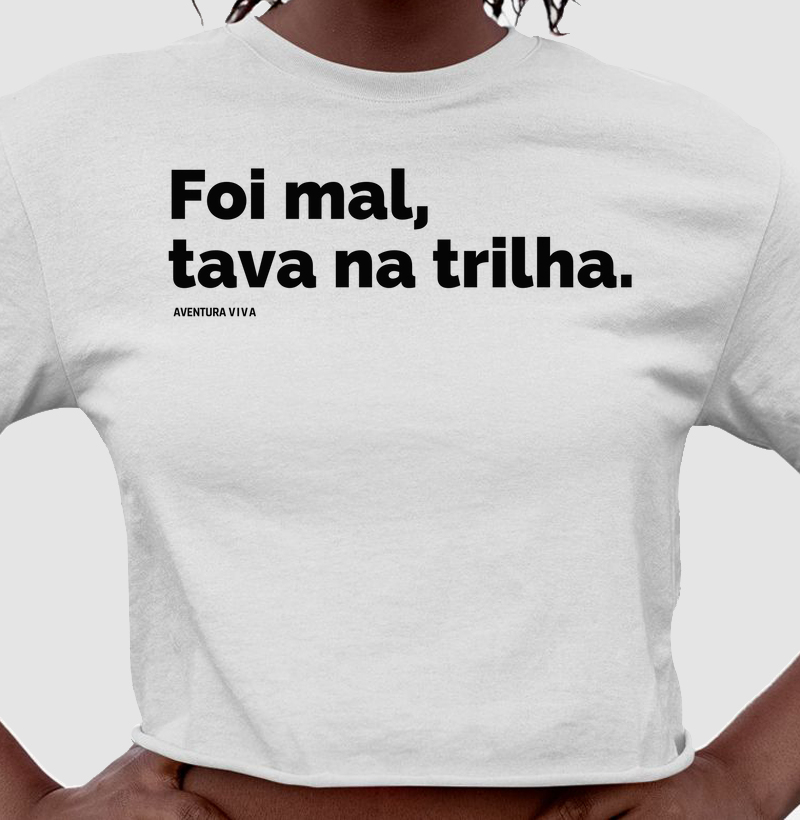 Foi mal, tava na trilha,