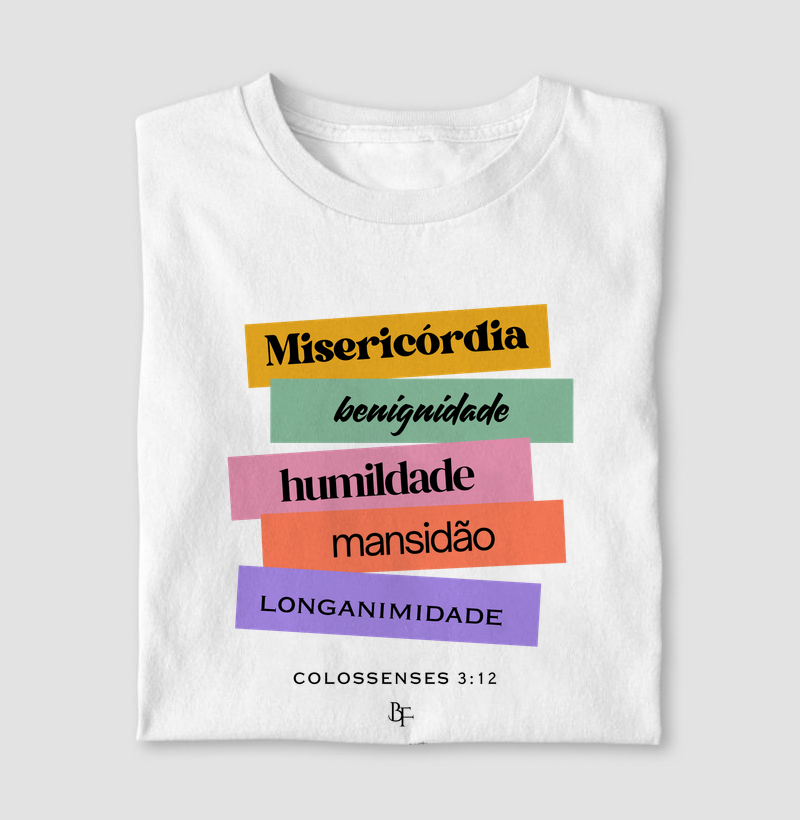 misericórdia, benignidade, humildade, mansidão e longanimidade.
