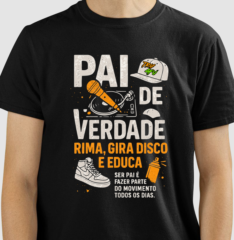 Camiseta Dia dos Pais Try Afú – Pra quem é pai e vive o Hip-Hop e o corre nas ruas