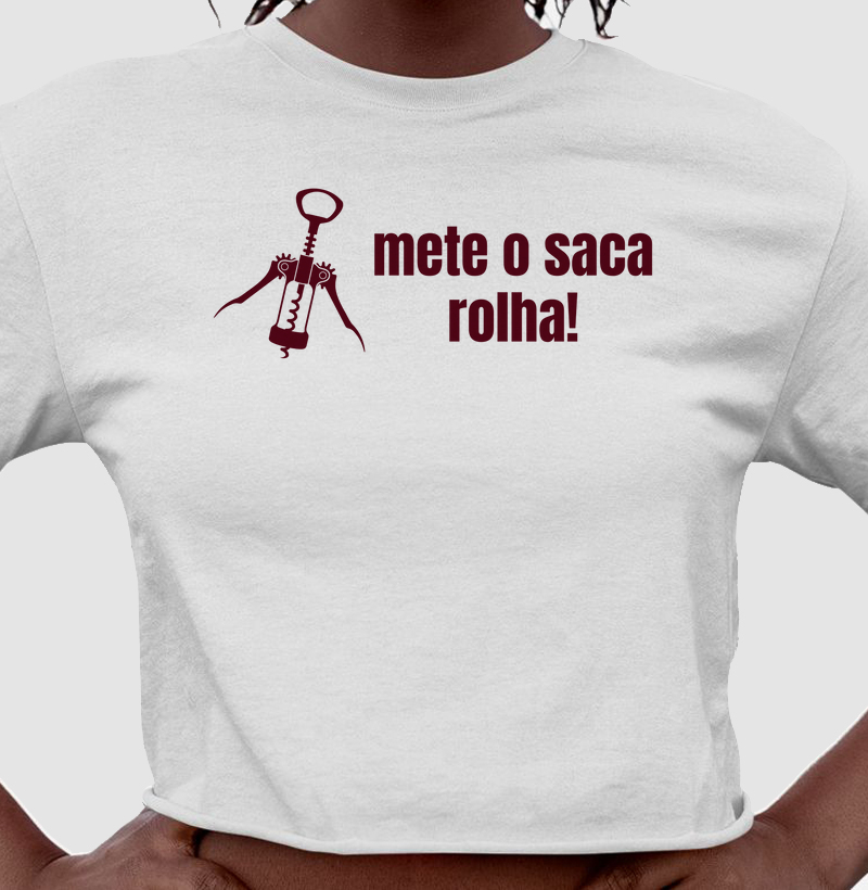 Camiseta Cropped Mete o Saca Rolha